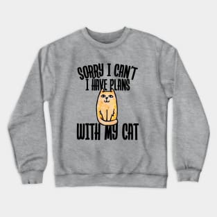 Sorry I can't I have plans with my cat Crewneck Sweatshirt